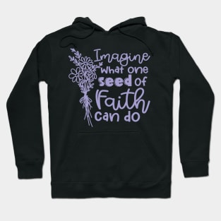 Imagine What One Seed Of Faith Can Do Christian Hoodie